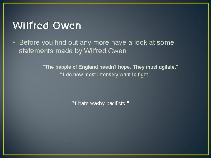 Wilfred Owen • Before you find out any more have a look at some