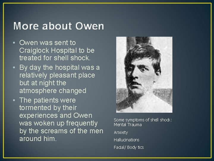 More about Owen • Owen was sent to Craiglock Hospital to be treated for