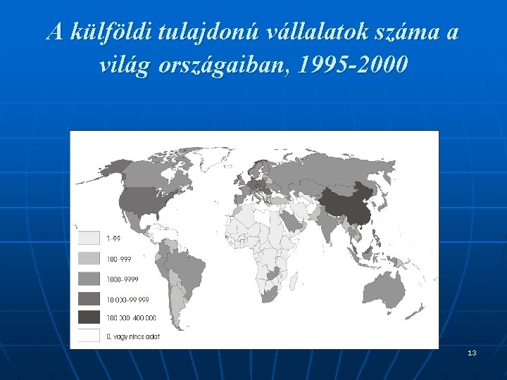 A külföldi tulajdonú vállalatok száma a világ országaiban, 1995 -2000 13 