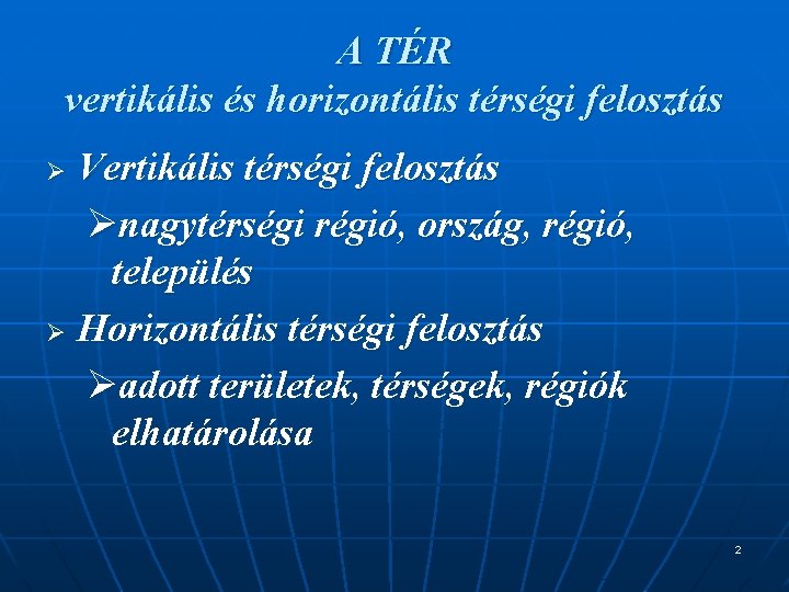 A TÉR vertikális és horizontális térségi felosztás Vertikális térségi felosztás Ønagytérségi régió, ország, régió,