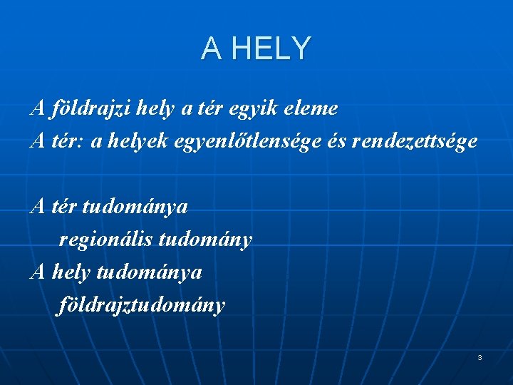 A HELY A földrajzi hely a tér egyik eleme A tér: a helyek egyenlőtlensége