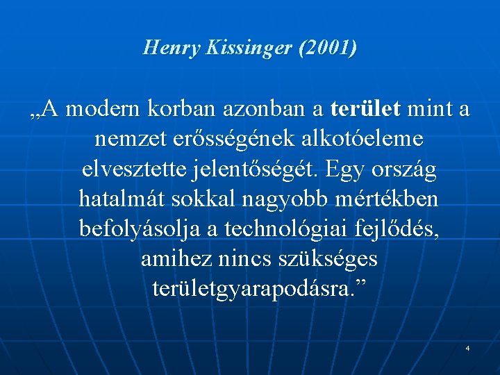 Henry Kissinger (2001) „A modern korban azonban a terület mint a nemzet erősségének alkotóeleme