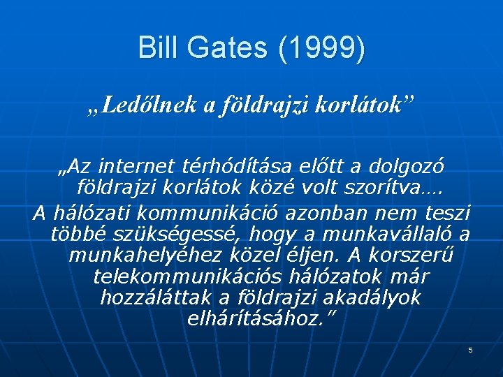 Bill Gates (1999) „Ledőlnek a földrajzi korlátok” „Az internet térhódítása előtt a dolgozó földrajzi