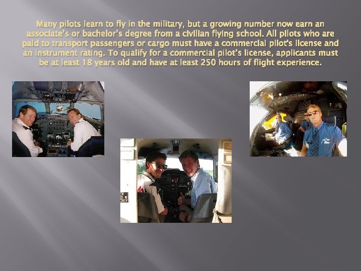 Many pilots learn to fly in the military, but a growing number now earn