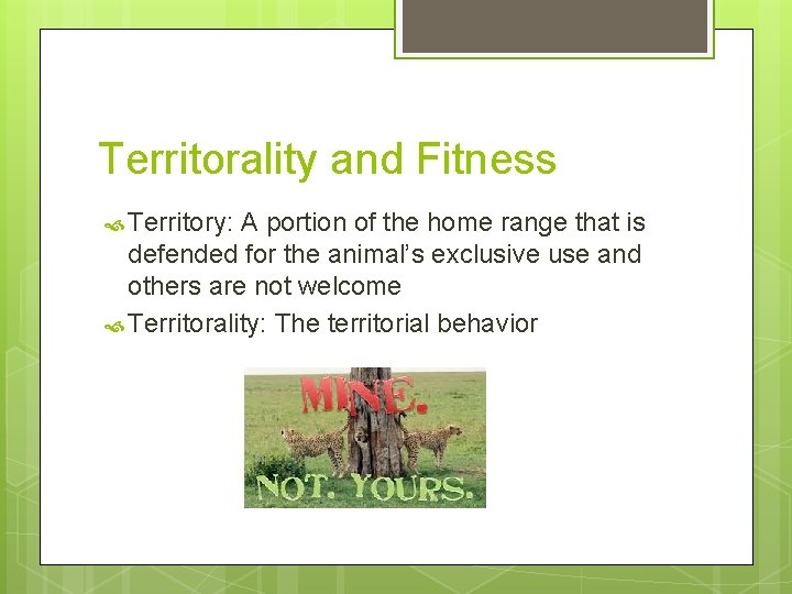 Territorality and Fitness Territory: A portion of the home range that is defended for