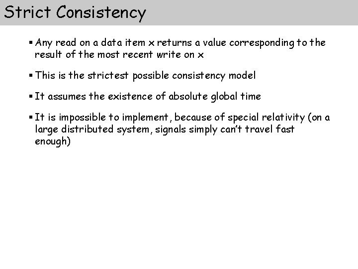 Strict Consistency § Any read on a data item x returns a value corresponding Strict Consistency § Any read on a data item x returns a value corresponding