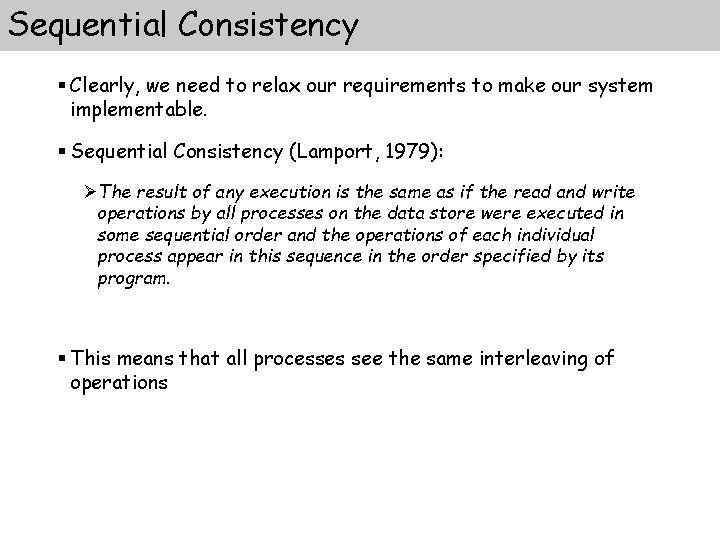 Sequential Consistency § Clearly, we need to relax our requirements to make our system Sequential Consistency § Clearly, we need to relax our requirements to make our system