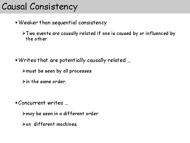 Causal Consistency § Weaker than sequential consistency ØTwo events are causally related if one Causal Consistency § Weaker than sequential consistency ØTwo events are causally related if one