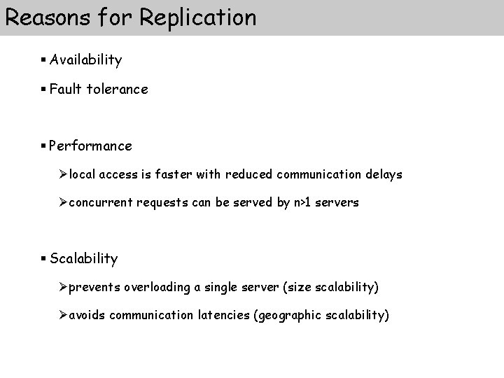 Reasons for Replication § Availability § Fault tolerance § Performance Ølocal access is faster Reasons for Replication § Availability § Fault tolerance § Performance Ølocal access is faster