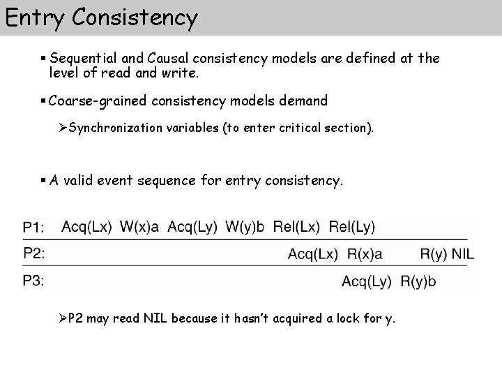 Entry Consistency § Sequential and Causal consistency models are defined at the level of Entry Consistency § Sequential and Causal consistency models are defined at the level of