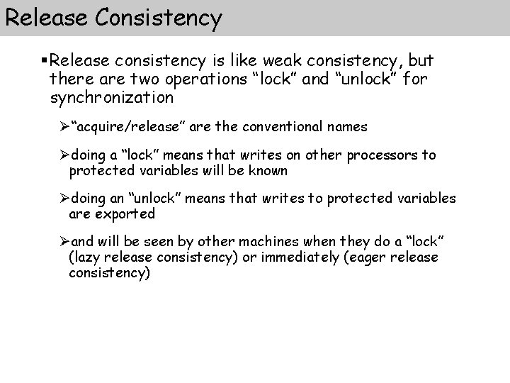 Release Consistency § Release consistency is like weak consistency, but there are two operations Release Consistency § Release consistency is like weak consistency, but there are two operations