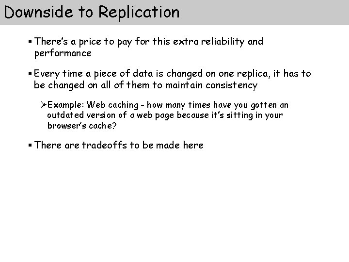 Downside to Replication § There’s a price to pay for this extra reliability and Downside to Replication § There’s a price to pay for this extra reliability and