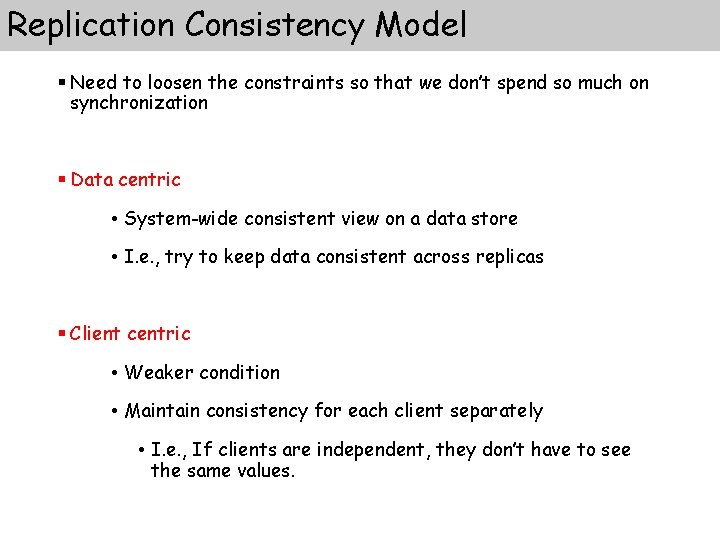 Replication Consistency Model § Need to loosen the constraints so that we don’t spend Replication Consistency Model § Need to loosen the constraints so that we don’t spend