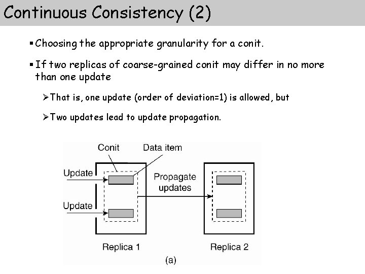 Continuous Consistency (2) § Choosing the appropriate granularity for a conit. § If two Continuous Consistency (2) § Choosing the appropriate granularity for a conit. § If two