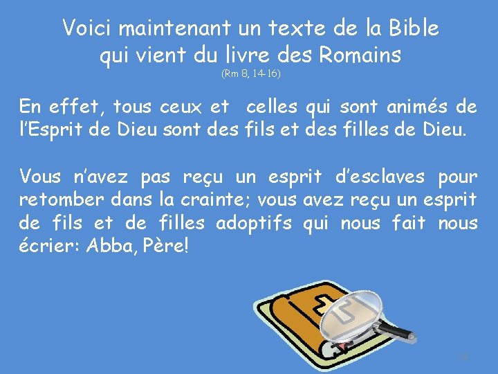 Voici maintenant un texte de la Bible qui vient du livre des Romains (Rm