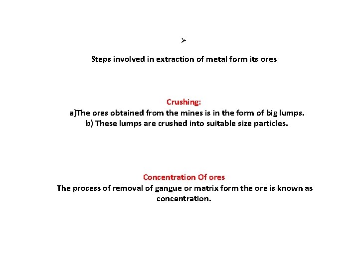 Ø Steps involved in extraction of metal form its ores Crushing: a)The ores obtained