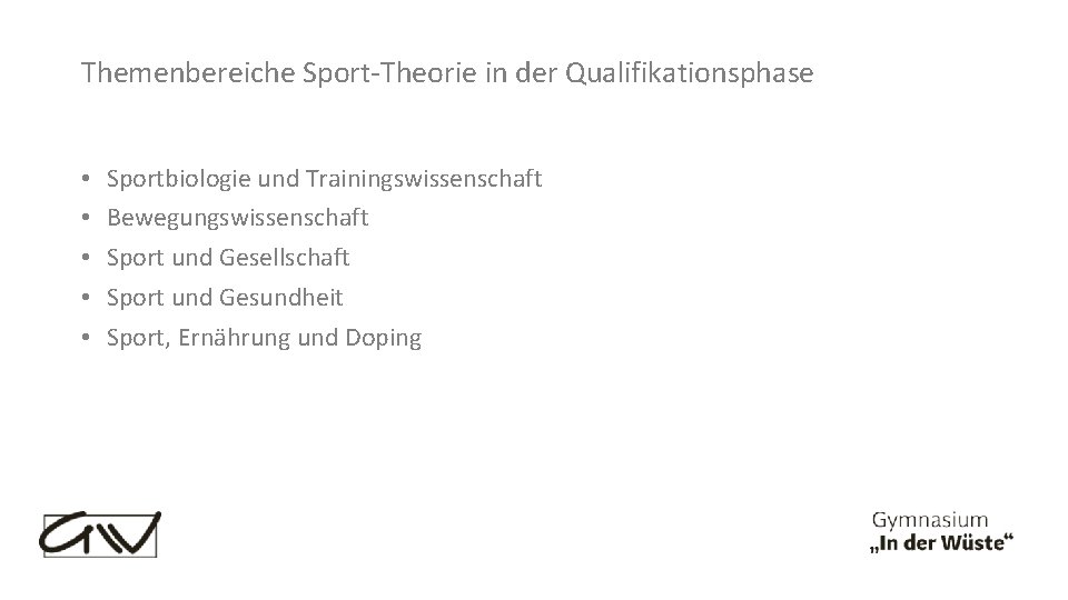 Themenbereiche Sport-Theorie in der Qualifikationsphase • • • Sportbiologie und Trainingswissenschaft Bewegungswissenschaft Sport und