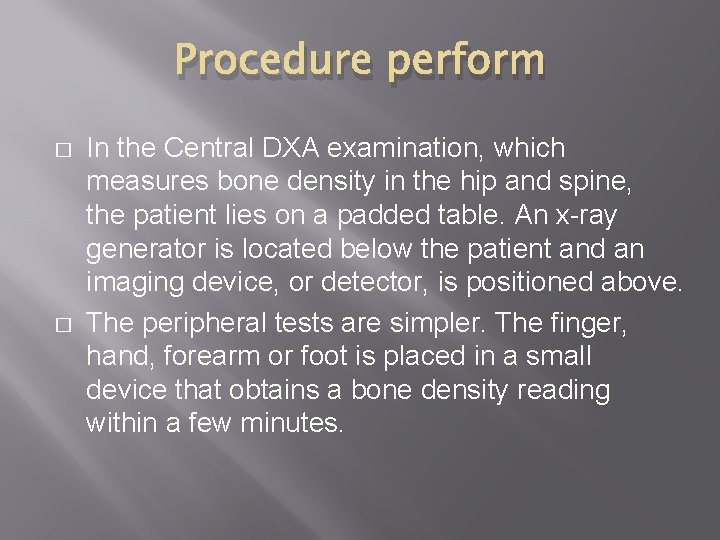 Procedure perform � � In the Central DXA examination, which measures bone density in