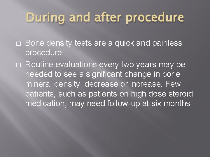 During and after procedure � � Bone density tests are a quick and painless