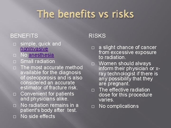 The benefits vs risks BENEFITS � � � � simple, quick and noninvasive No