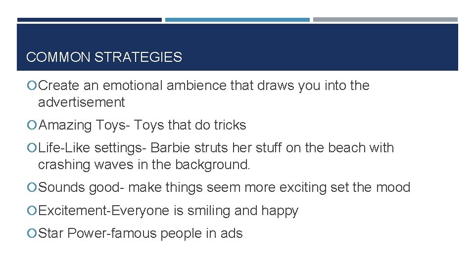 COMMON STRATEGIES Create an emotional ambience that draws you into the advertisement Amazing Toys-