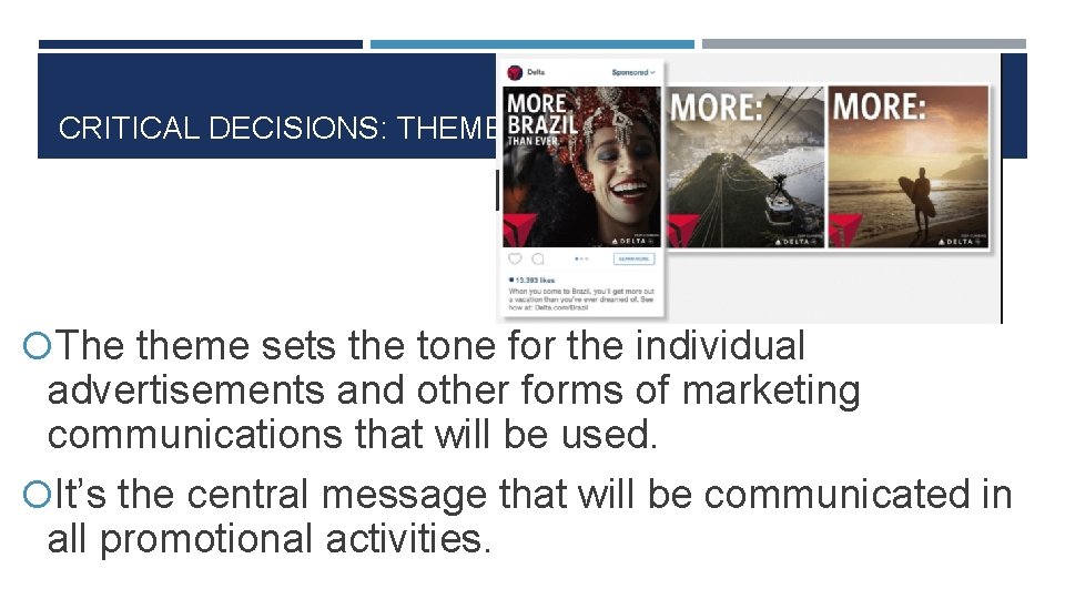 CRITICAL DECISIONS: THEME The theme sets the tone for the individual advertisements and other