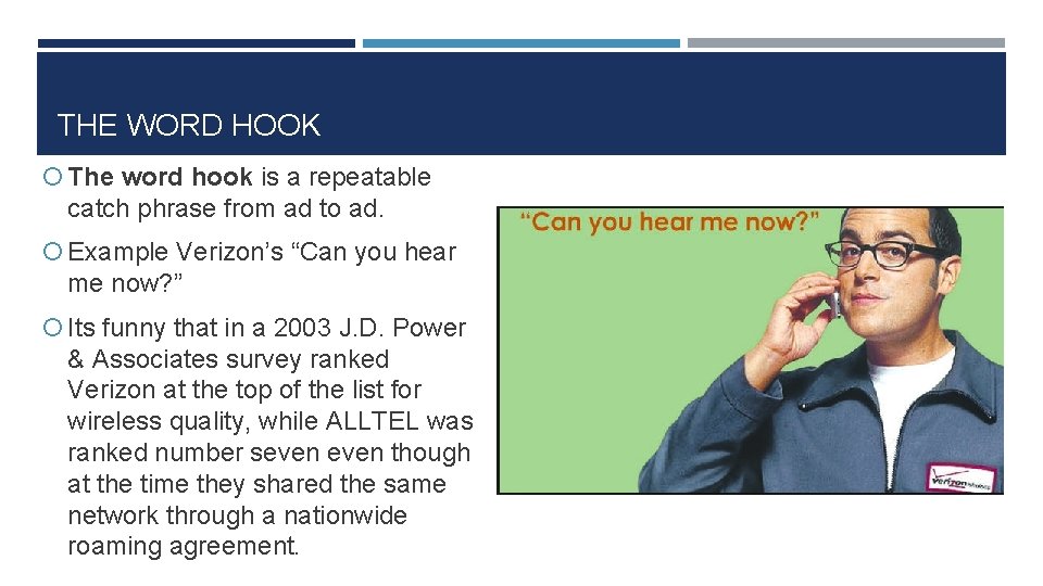 THE WORD HOOK The word hook is a repeatable catch phrase from ad to