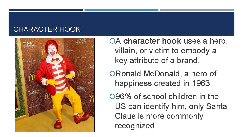 CHARACTER HOOK A character hook uses a hero, villain, or victim to embody a