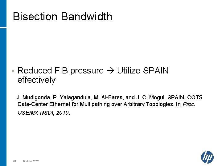 Bisection Bandwidth • Reduced FIB pressure Utilize SPAIN effectively J. Mudigonda, P. Yalagandula, M.
