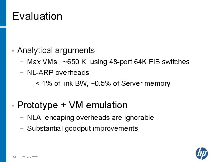 Evaluation • Analytical arguments: − Max VMs : ~650 K using 48 -port 64