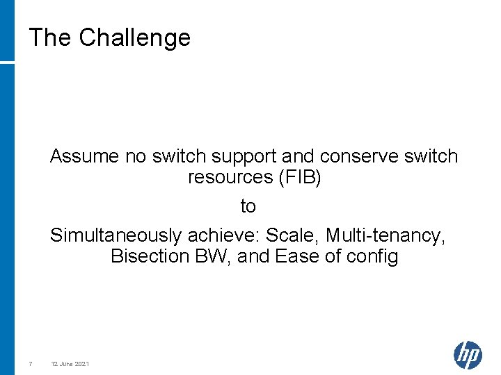 The Challenge Assume no switch support and conserve switch resources (FIB) to Simultaneously achieve: