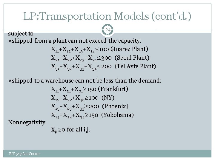 LP: Transportation Models (cont’d. ) 24 subject to #shipped from a plant can not