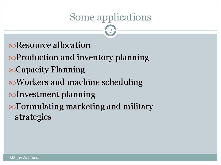 Some applications 3 Resource allocation Production and inventory planning Capacity Planning Workers and machine