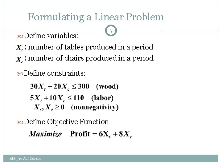 Formulating a Linear Problem Define variables: 9 : number of tables produced in a