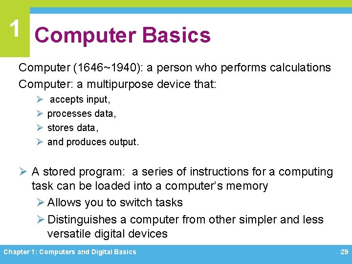 1 Computer Basics Computer (1646~1940): a person who performs calculations Computer: a multipurpose device