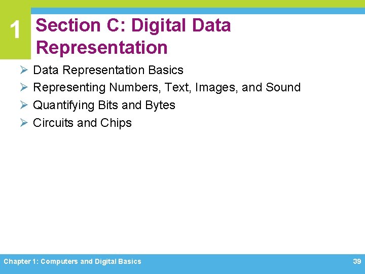 1 Ø Ø Section C: Digital Data Representation Basics Representing Numbers, Text, Images, and