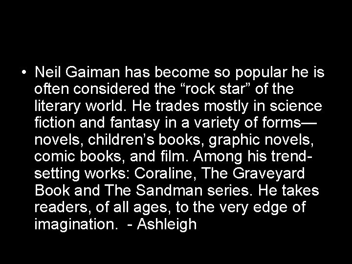 • Neil Gaiman has become so popular he is often considered the “rock