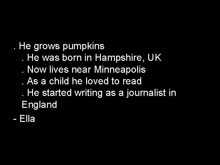 . He grows pumpkins. He was born in Hampshire, UK. Now lives near Minneapolis.