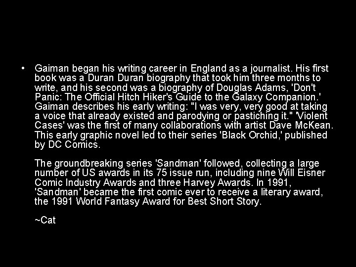  • Gaiman began his writing career in England as a journalist. His first