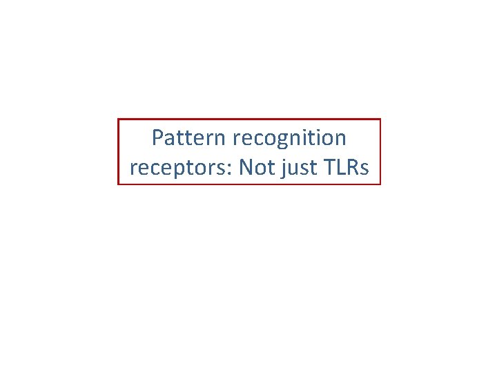 Pattern recognition receptors: Not just TLRs 