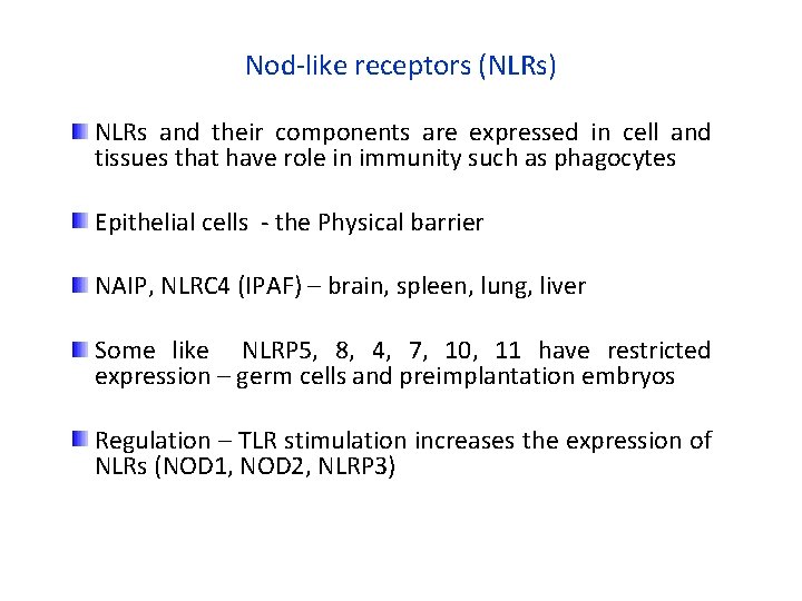 Nod-like receptors (NLRs) NLRs and their components are expressed in cell and tissues that