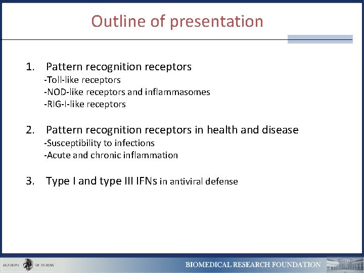 Outline of presentation 1. Pattern recognition receptors -Toll-like receptors -NOD-like receptors and inflammasomes -RIG-I-like