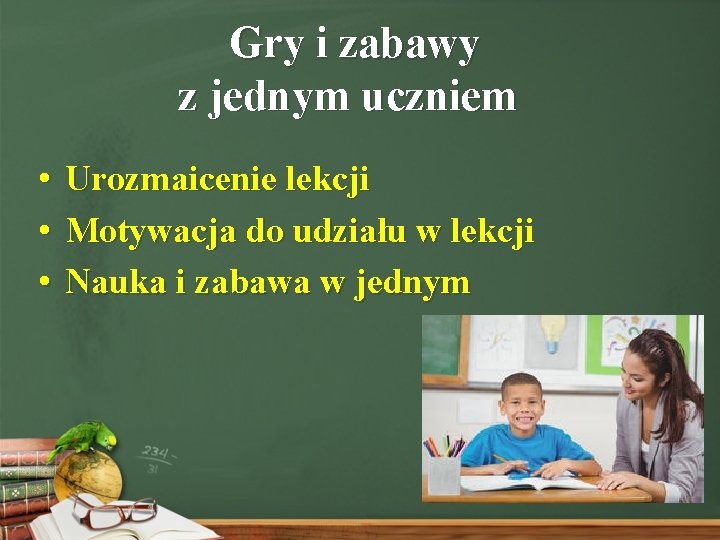 Gry i zabawy z jednym uczniem • Urozmaicenie lekcji • Motywacja do udziału w