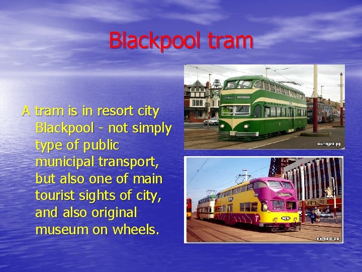 Blackpool tram A tram is in resort city Blackpool - not simply type of