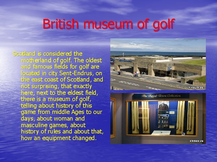 British museum of golf Scotland is considered the motherland of golf. The oldest and
