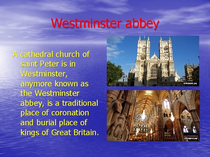 Westminster abbey A cathedral church of saint Peter is in Westminster, anymore known as