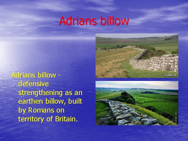 Adrians billow defensive strengthening as an earthen billow, built by Romans on territory of