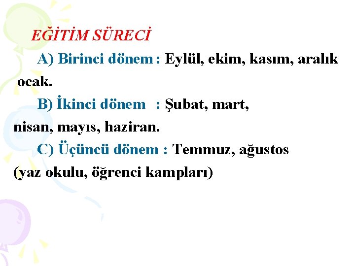 EĞİTİM SÜRECİ A) Birinci dönem : Eylül, ekim, kasım, aralık ocak. B) İkinci dönem