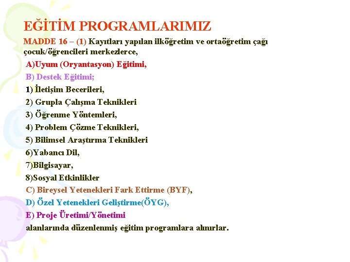 EĞİTİM PROGRAMLARIMIZ MADDE 16 – (1) Kayıtları yapılan ilköğretim ve ortaöğretim çağı çocuk/öğrencileri merkezlerce,