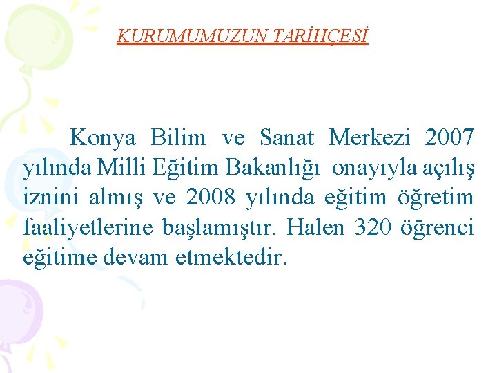 KURUMUMUZUN TARİHÇESİ Konya Bilim ve Sanat Merkezi 2007 yılında Milli Eğitim Bakanlığı onayıyla açılış